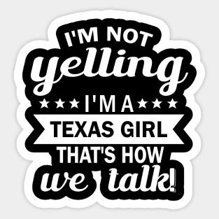 I'm not yelling i'm a texas girl that's how we talk Sticker